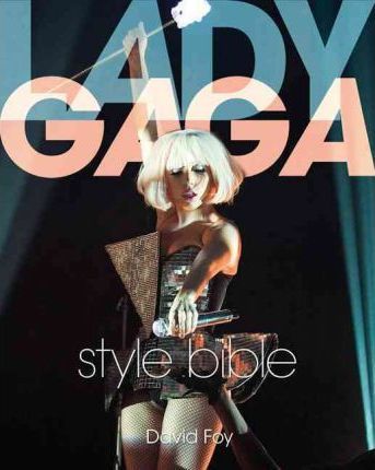 Lady Gaga Style Bible - David Foy