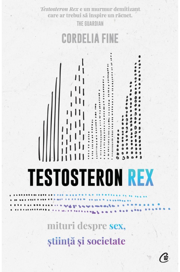 Testosteron Rex. Mituri despre sex, stiinta si societate - Cordelia Fine