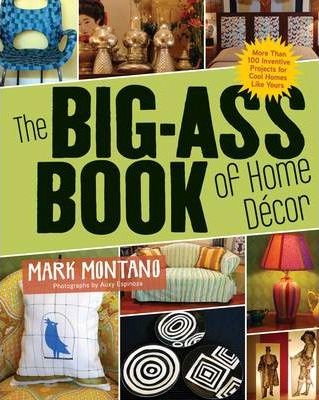 The Big Ass Book of Home Decor - Mark Montano, Auxy Espinoza