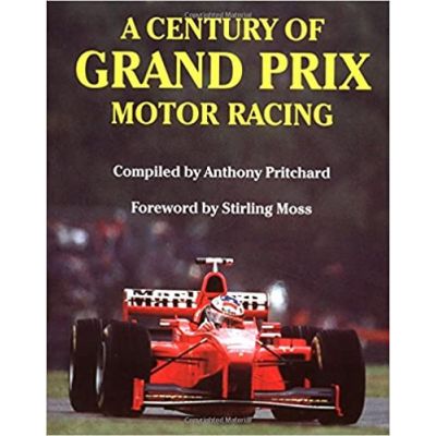 A Century of Grand Prix Motor Racing - Anthony Pritchard