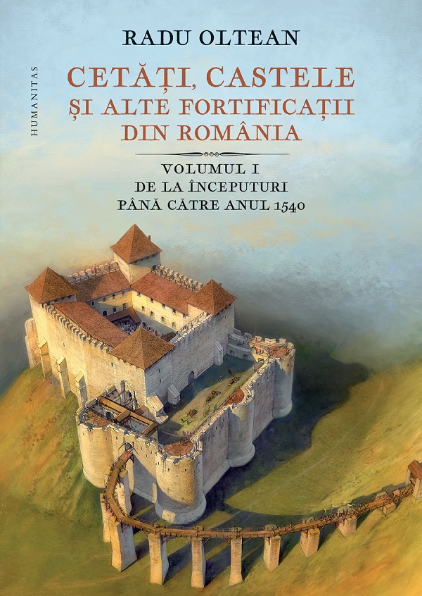 Cetati, castele si alte fortificatii din Romania Vol.1 - Radu Oltean