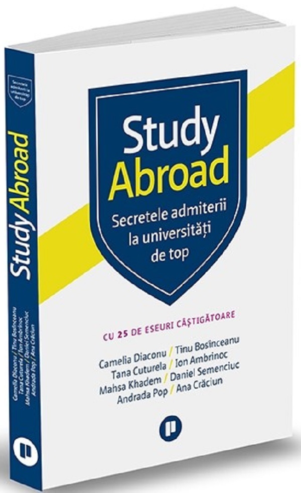 Study Abroad. Secretele admiterii la universitati de top - Camelia Diaconu, Ana Craciun, Andrada Pop