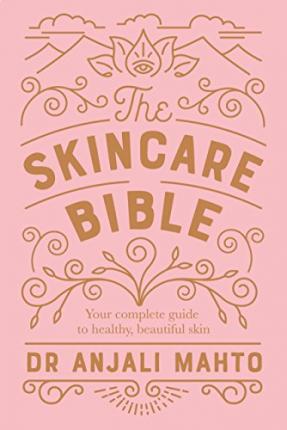 The Skincare Bible - Dr. Anjali Mahto