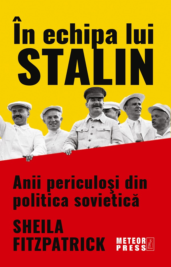 In echipa lui Stalin. Anii periculosi din politica sovietica - Sheila Fitzpatrick