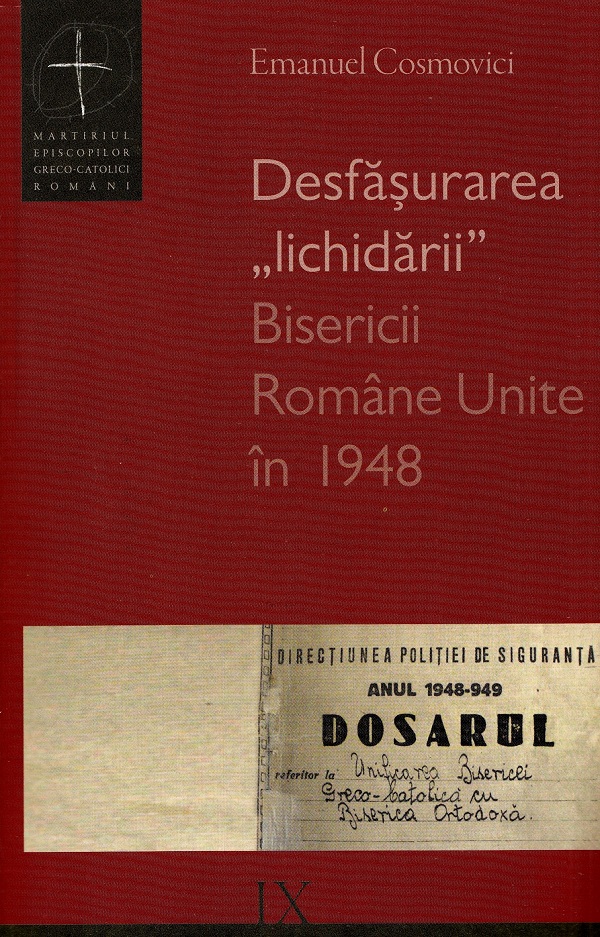 Desfasurarea lichidarii Bisericii Romane Unite in 1948 - Emanuel Cosmovici