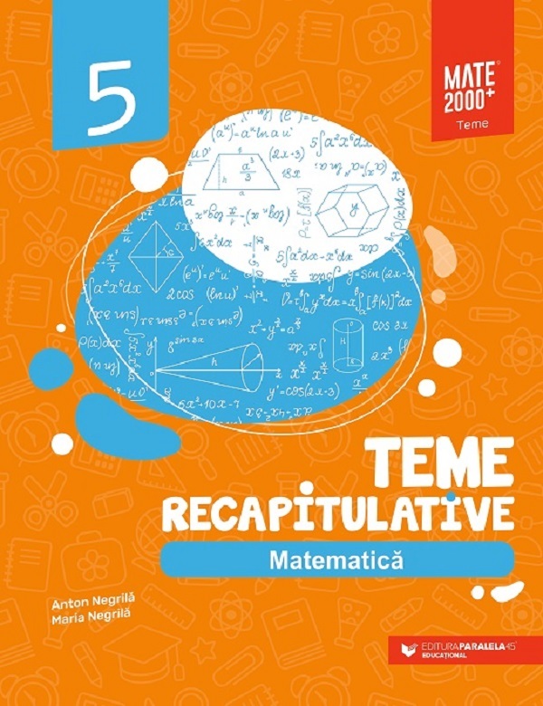 Matematica - Clasa 5 - Teme recapitulative - Anton Negrila, Mariana Negrila