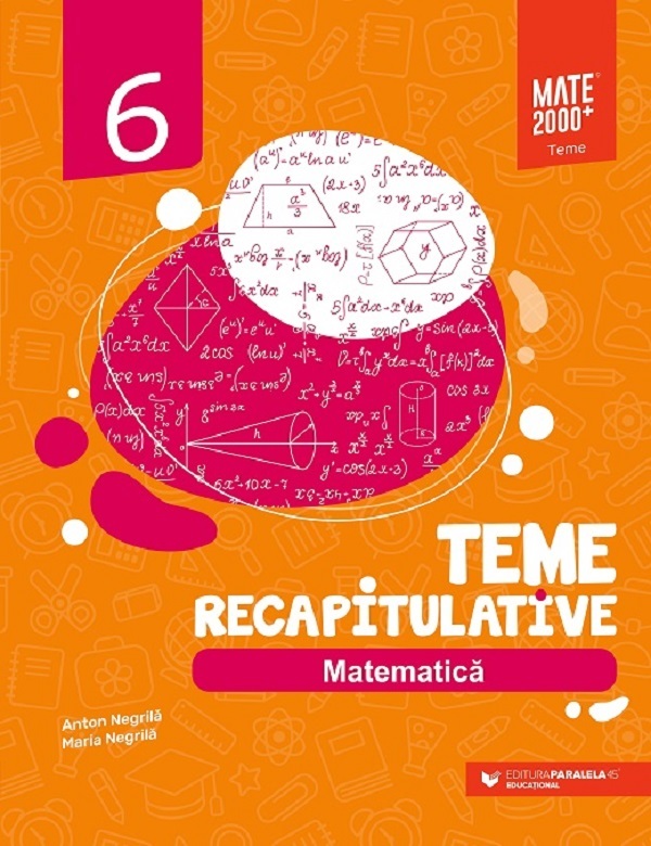 Matematica - Clasa 6 - Teme recapitulative - Anton Negrila, Mariana Negrila