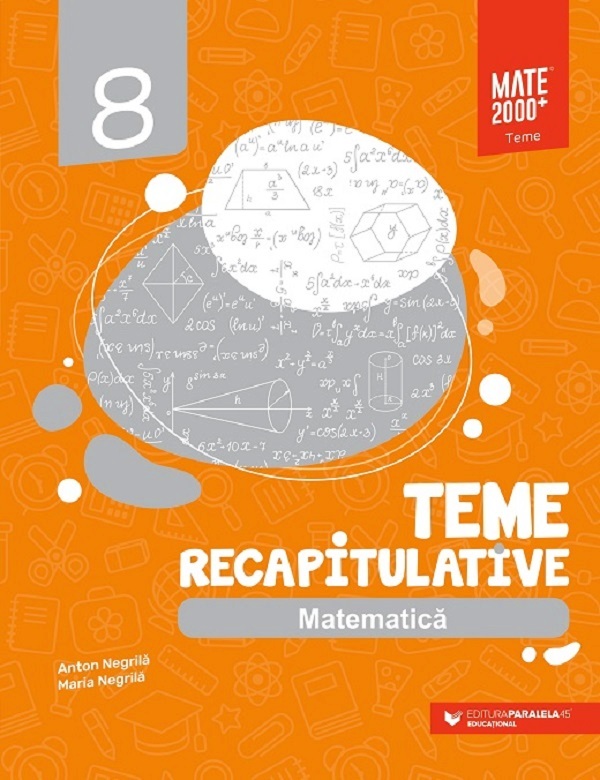 Matematica - Clasa 8 - Teme recapitulative - Anton Negrila, Mariana Negrila