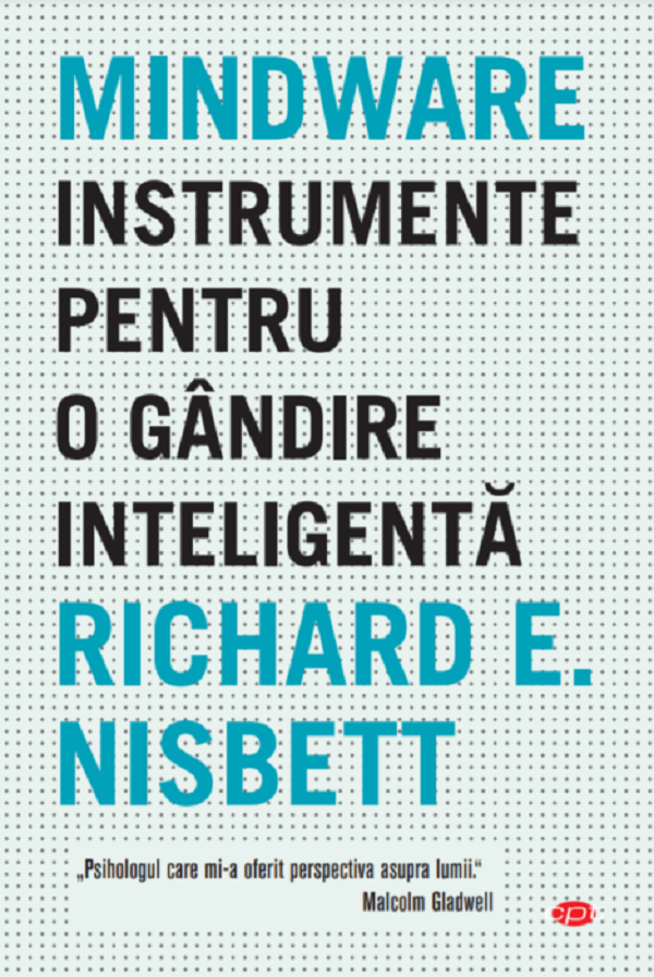 Mindware. Instrumente pentru o gandire inteligenta - Richard E. Nisbett