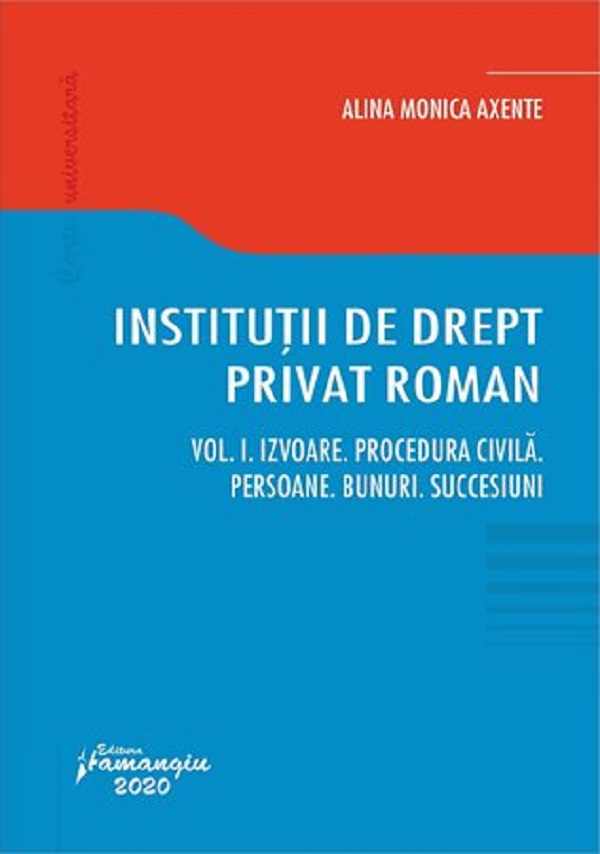Institutii de drept privat roman. Vol.1 - Alina Monica Axente