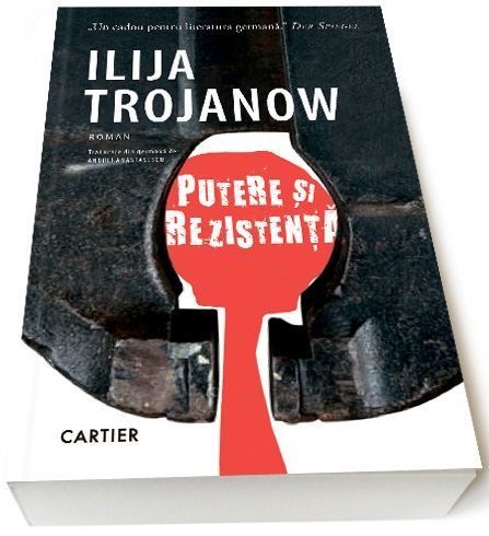 Putere si rezistenta - Ilija Trojanow