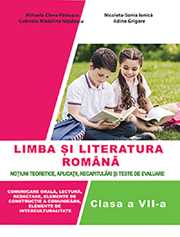 Limba romana - Clasa 7 - Notiuni teoretice, aplicatii, recapitulari si teste - Mihaela Elena Patrascu