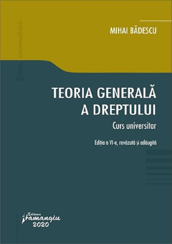 Teoria generala a dreptului. Curs universitar Ed.6 - Mihai Badescu