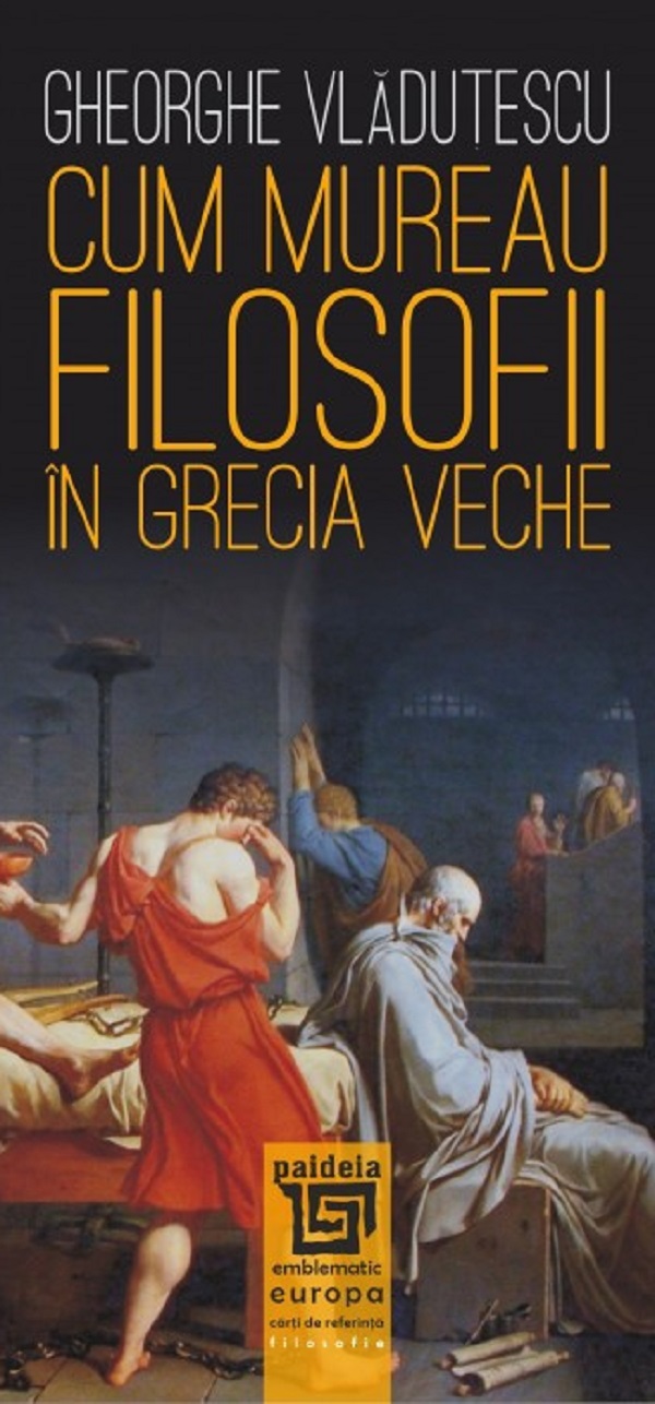 Cum mureau filosofii in Grecia veche - Gheorghe Vladutescu