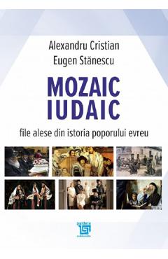 Poza produsului Mozaic iudaic. File alese din istoria poporului evreu - Alexandru Cristian, Eugen Stanescu