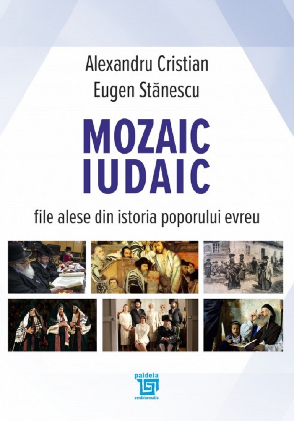 Mozaic iudaic. File alese din istoria poporului evreu - Alexandru Cristian, Eugen Stanescu