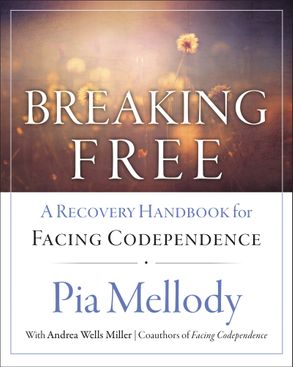 Breaking Free: A Recovery Workbook For Facing Codependence - Pia Mellody