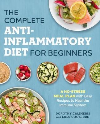 Complete Anti-Inflammatory Diet for Beginners - Dorothy Calimeris, Lulu Cook