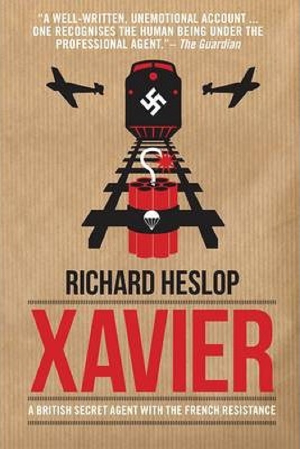 Xavier: A British Secret Agent With the French Resistance - Richard Heslop