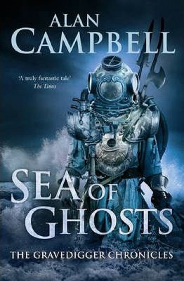 Sea of Ghosts. The Gravedigger Chonicles - Alan Campbell