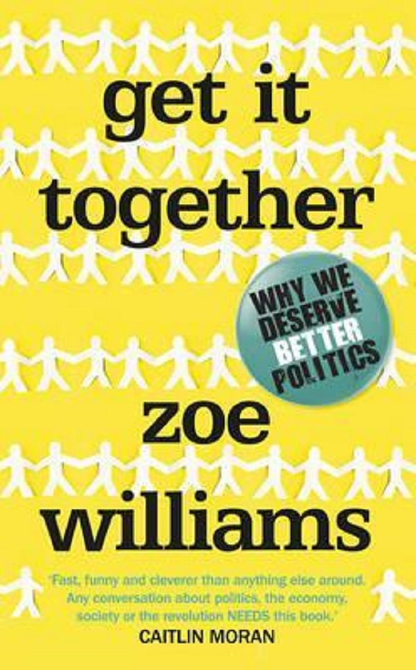 Get It Together: Why We Deserve Better Politics - Zoe Williams