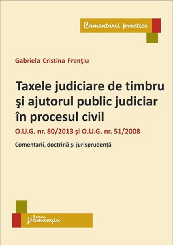 Taxele judiciare de timbru si ajutorul public judiciar in procesul civil - Gabriela Cristina Frentiu