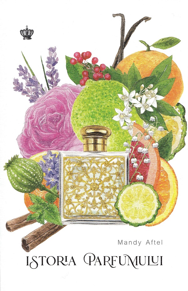 Istoria parfumului - Mandy Aftel