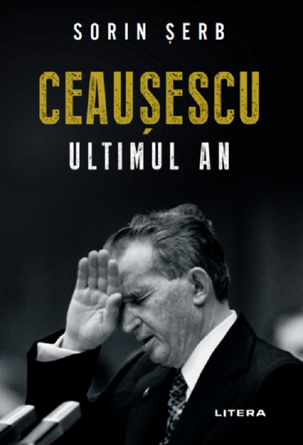 Ceausescu. Ultimul an - Sorin Serb