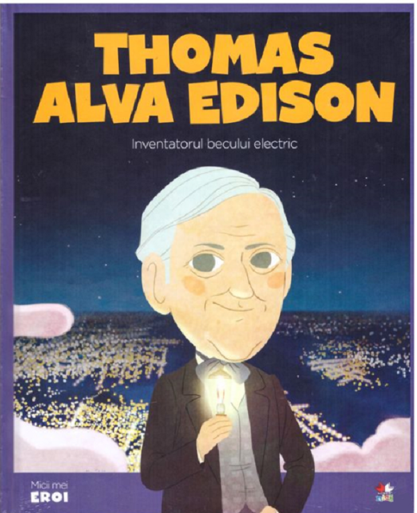 Micii mei eroi. Thomas Alva Edison