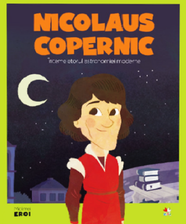 Micii mei eroi. Nicolaus Copernic