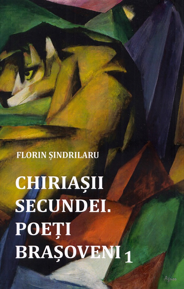 Chiriasii secundei. Poeti brasoveni Vol.1 - Florin Sindrilaru