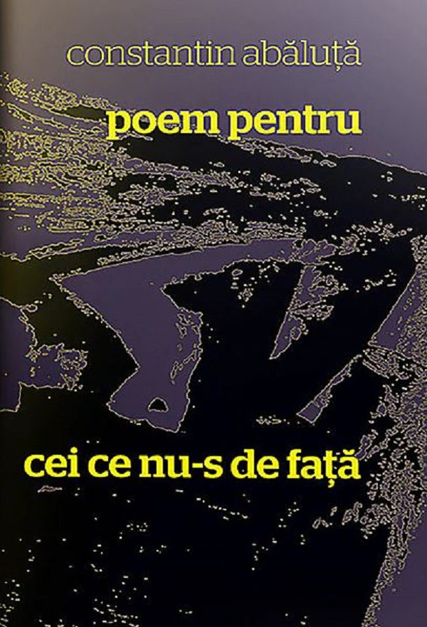 Poem pentru cei ce nu-s de fata  - Constantin Abaluta