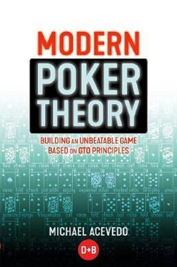 Modern Poker Theory : Building an Unbeatable Strategy Based on GTO Principles