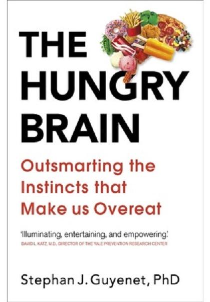 The Hungry Brain: Outsmarting the Instincts That Make Us Overeat - Dr Stephan Guyenet