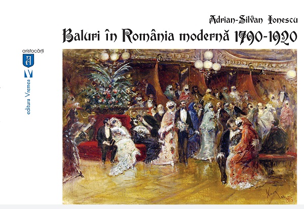 Baluri in Romania moderna 1790-1920 - Adrian-Silvan Ionescu