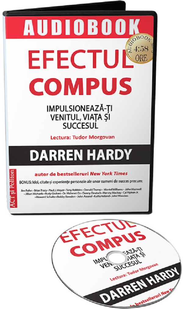 Audiobook. Efectul compus: Impulsioneaza-ti venitul, viata si succesul - Darren Hardy