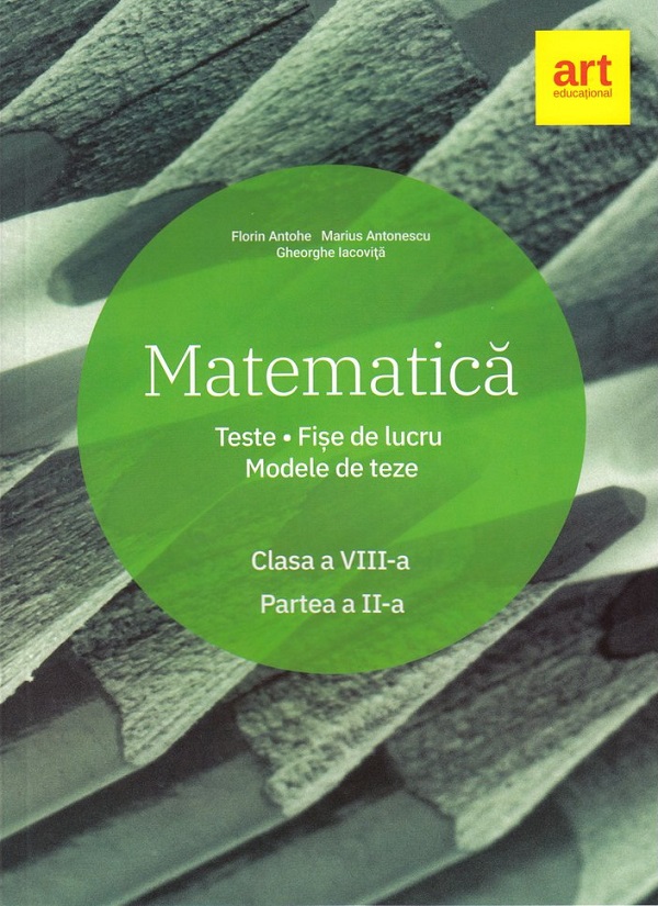 Matematica. Teste. Fise de lucru. Modele de lucru - Clasa 8 Sem.2 - Florin Antohe, Marius Antonescu