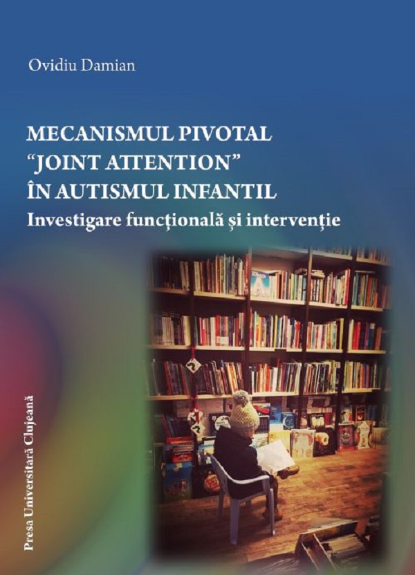 Mecanismul pivotal Joint Attention in autismul infantil - Ovidu Damian