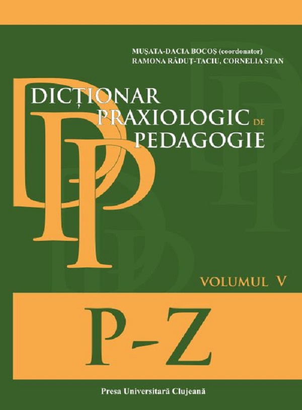 Dictionar praxiologic de pedagogie. Vo.5: P-Z - Musata-Dacia Bocos, Ramona Radut-Taciu, Cornelia Stan