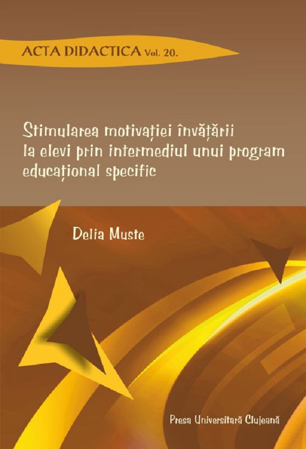 Stimularea motivatiei invatarii la elevi prin intermediul unui program educational specific - Delia Muste