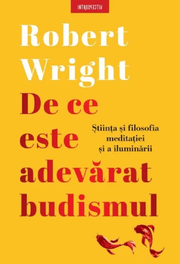 De ce este adevarat budismul - Robert Wright