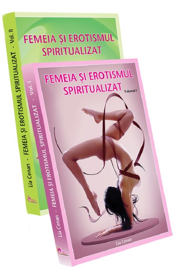 Femeia si erotismul spiritualizat. Vol.1+2 - Lia Cenan