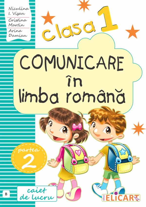 Comunicare in limba romana - Clasa 1. Partea 2. Varianta B - Caiet - Niculina-Ionica Visan, Cristina Martin, Arina Damian