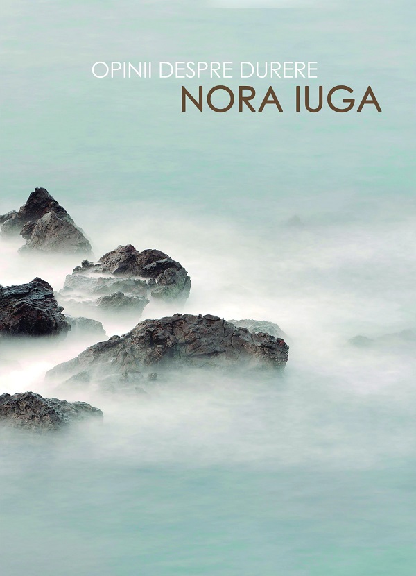 Opinii despre durere - Nora Iuga