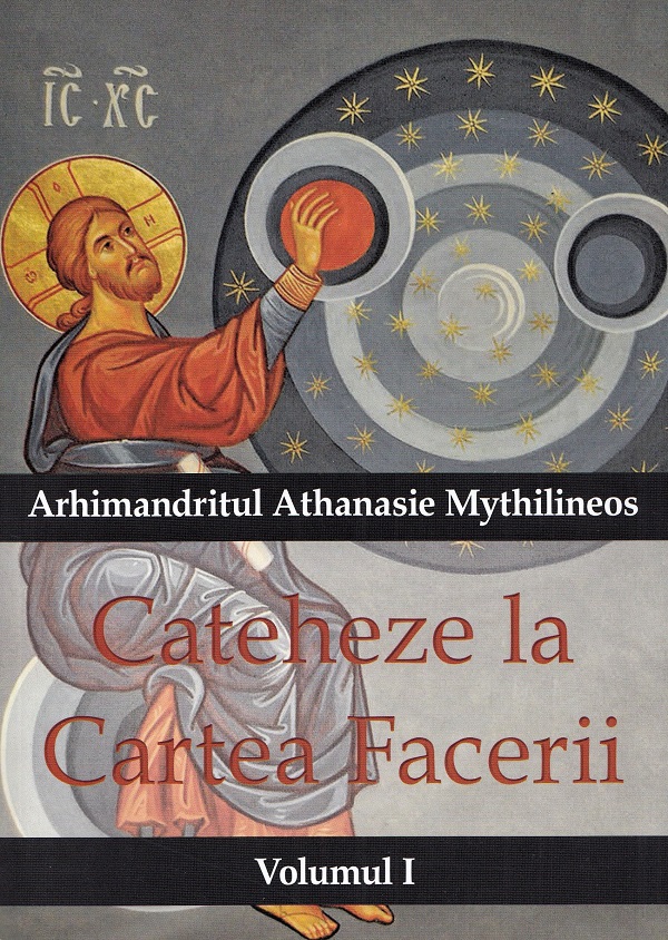 Cateheze la Cartea Facerii Vol.1 - Arhimandritul Athanasie Mythilineos