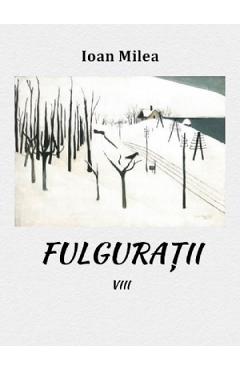 Coperta cărții 'Fulgurații Vol.8 - Ioan Milea'