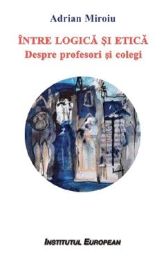 Poza produsului Intre logica si etica. Despre profesori si colegi - Adrian Miroiu