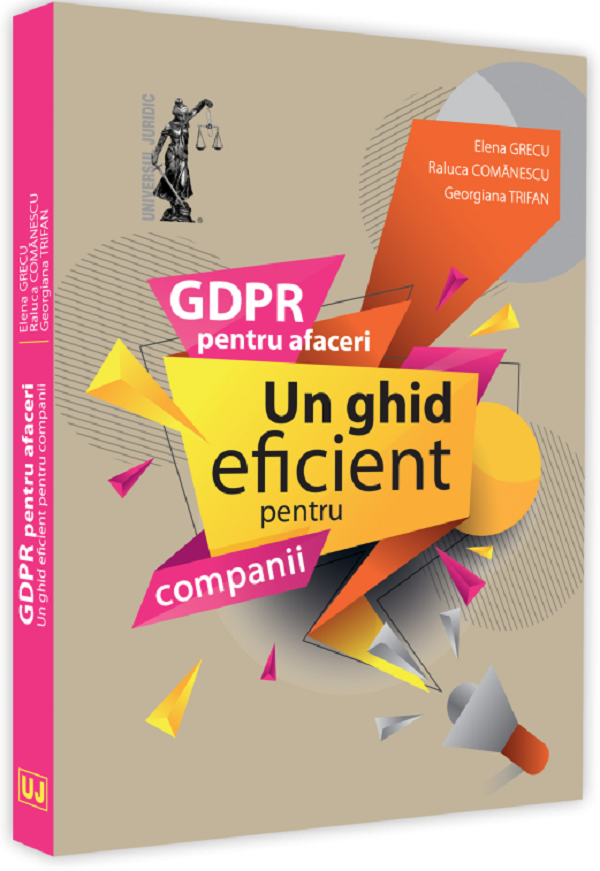 GDPR pentru afaceri. Un ghid eficient pentru companii - Elena Grecu, Raluca Comanescu, Gabriela Trifan