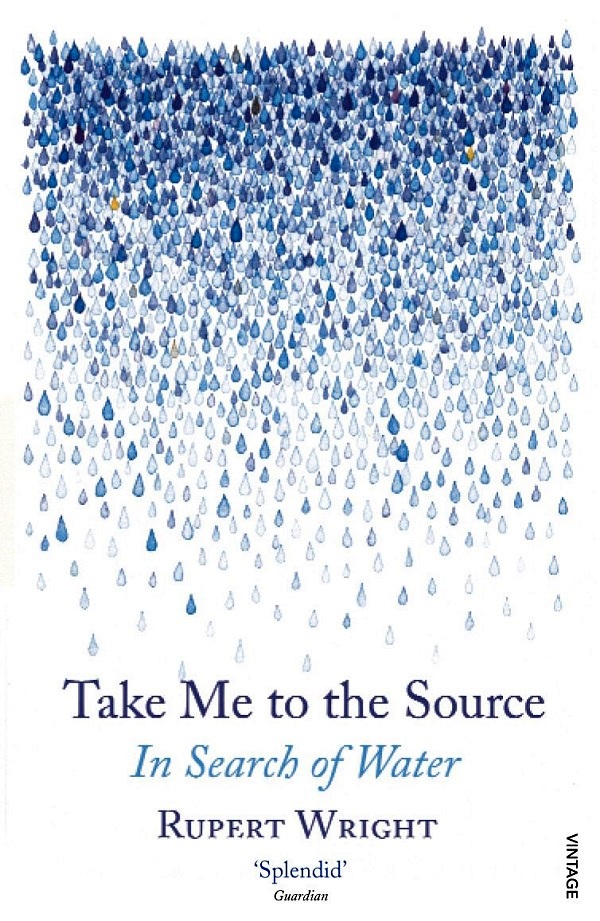 Take Me to the Source. In Search of Water - Rupert Wright