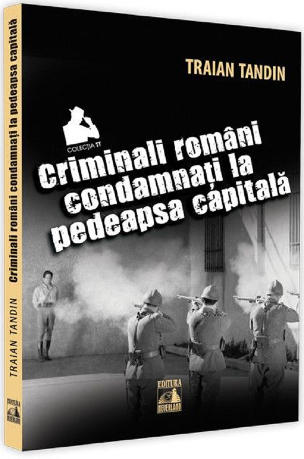 Criminali romani condamnati la pedeapsa capitala - Traian Tandin